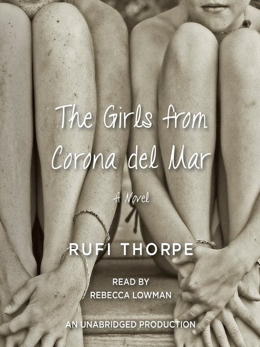 Title details for The Girls from Corona del Mar by Rufi Thorpe - Available